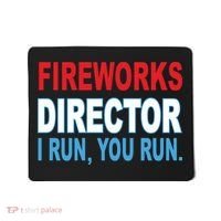 Fireworks Director Funny I Run You Run Mousepad thumb 0