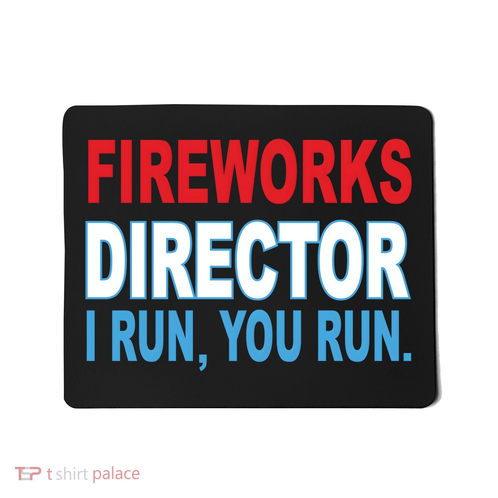 Fireworks Director Funny I Run You Run Mousepad