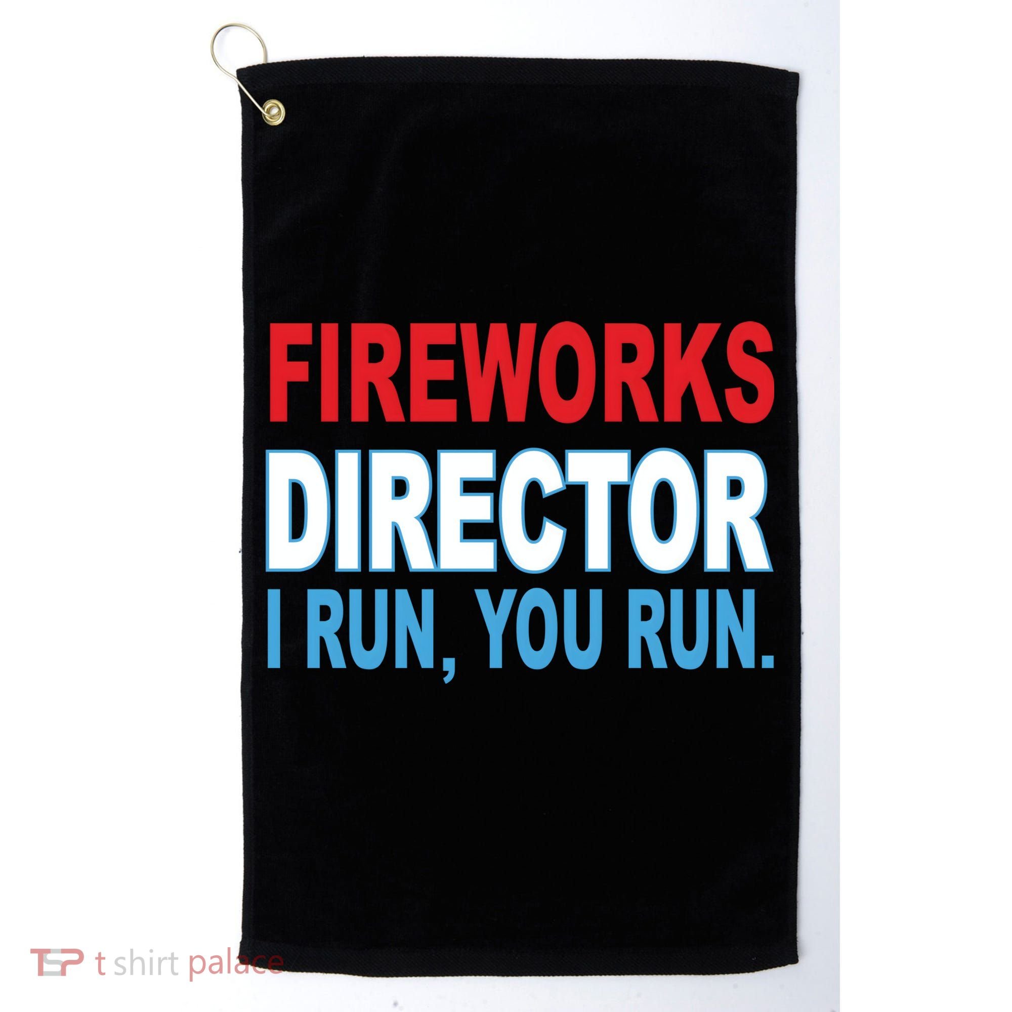 Fireworks Director Funny I Run You Run Golf Towel