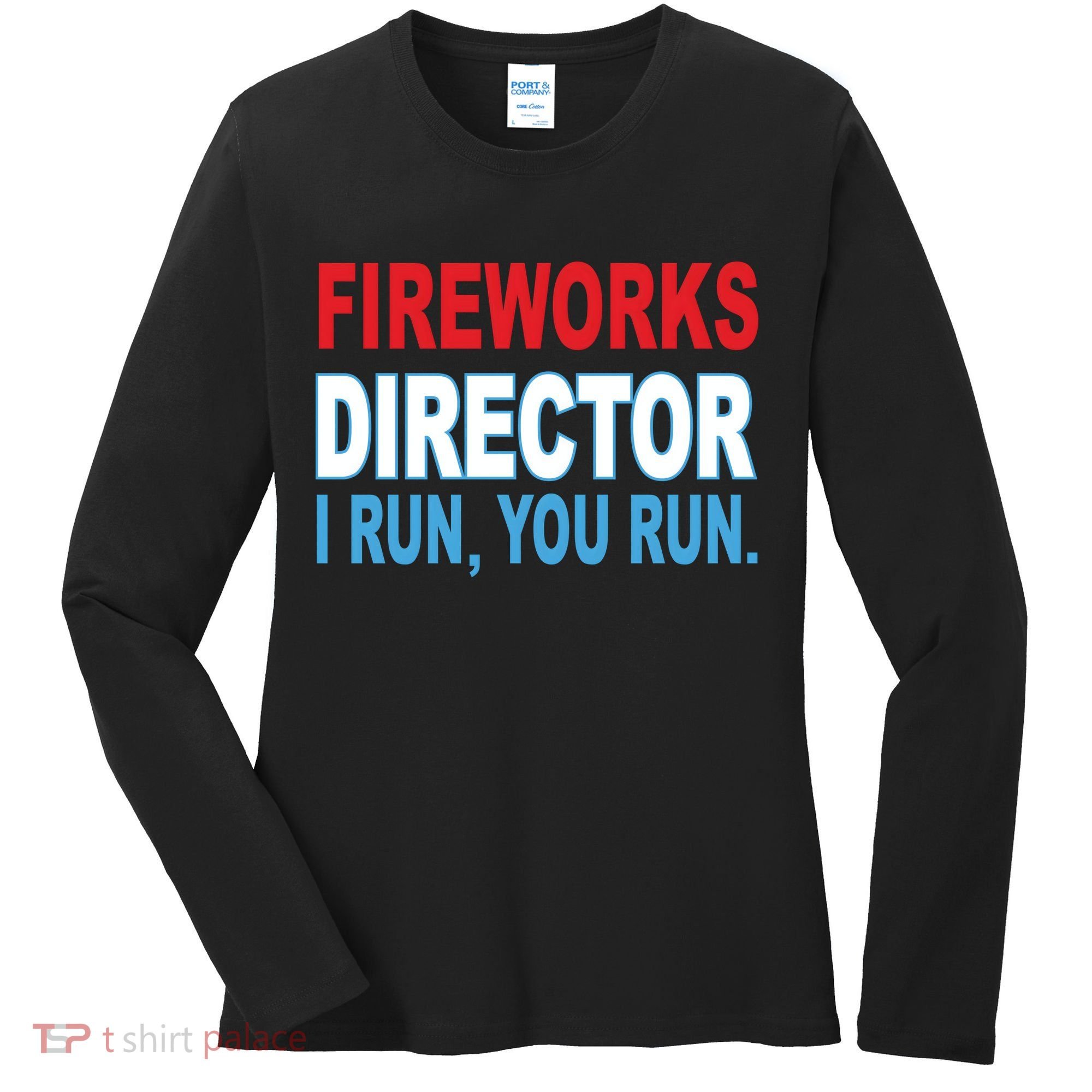 Fireworks Director Funny I Run You Run Women's Long Sleeve Shirt
