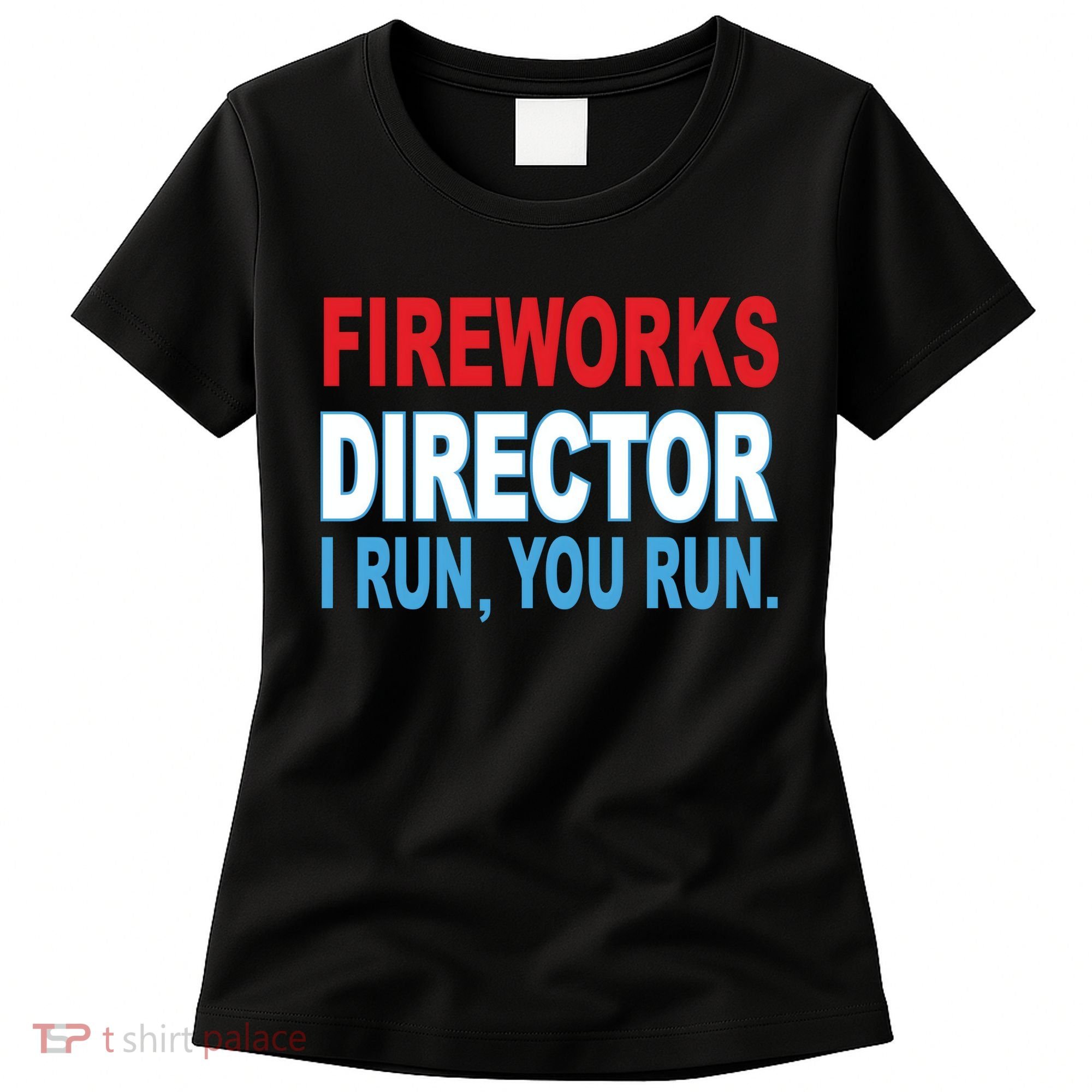 Fireworks Director Funny I Run You Run Women's T-Shirt