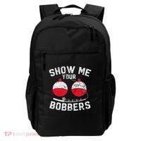 Fathers Day Funny Show Me Your Bobbers Cool Fishing Backpack thumb 0