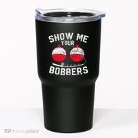 Fathers Day Funny Show Me Your Bobbers Cool Fishing Tumbler thumb 0