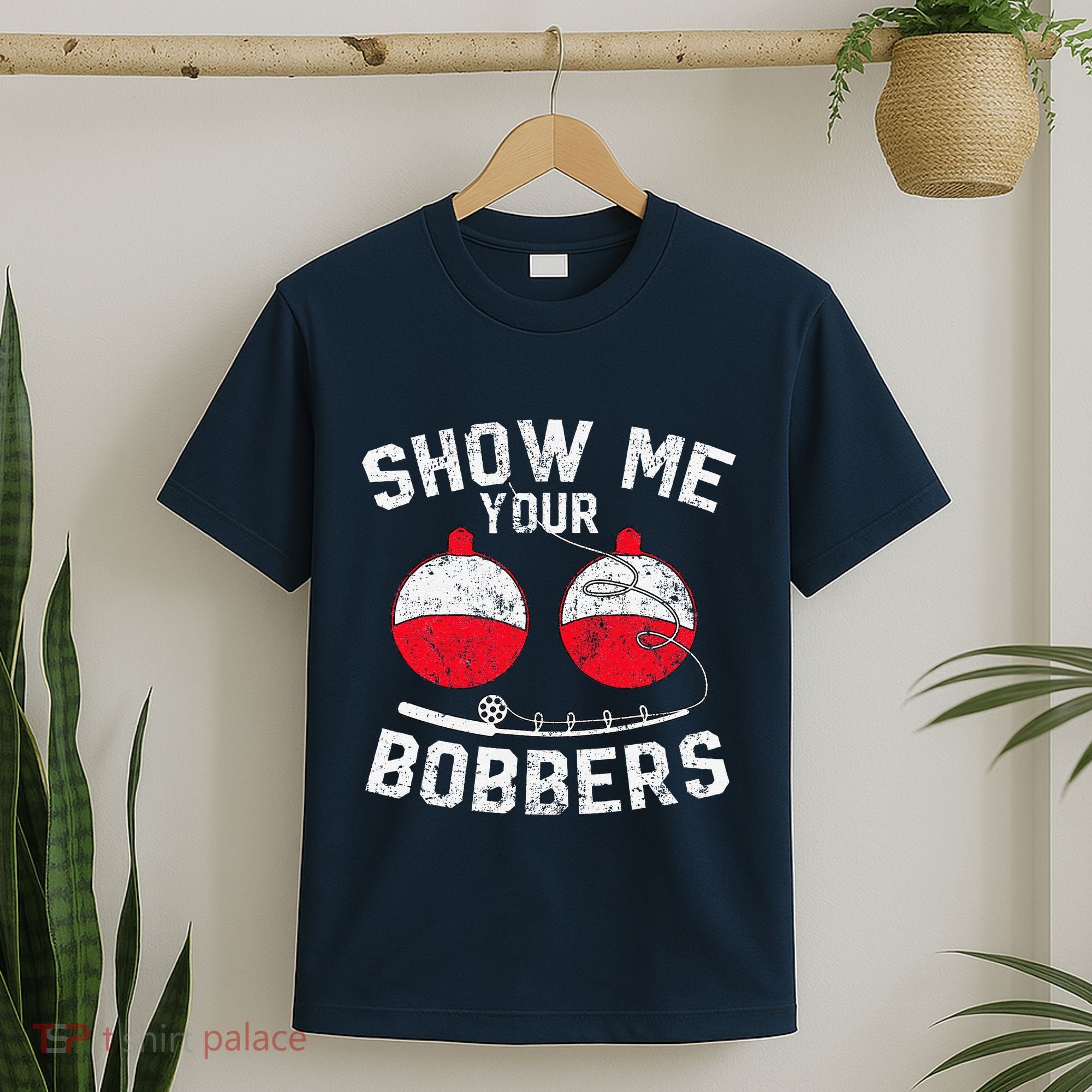 Fathers Day Funny Show Me Your Bobbers Cool Fishing T-Shirt