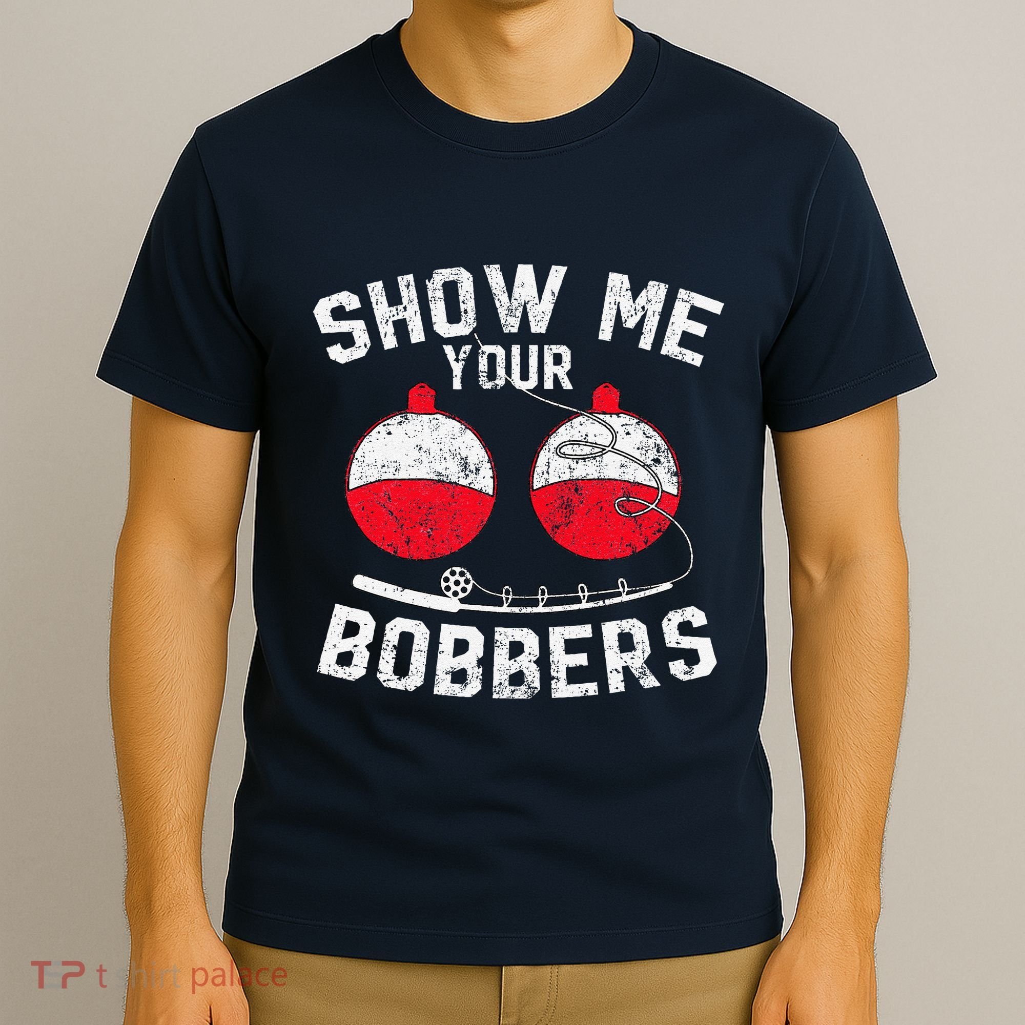 Fathers Day Funny Show Me Your Bobbers Cool Fishing T-Shirt