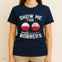 Fathers Day Funny Show Me Your Bobbers Cool Fishing T-Shirt thumb 4