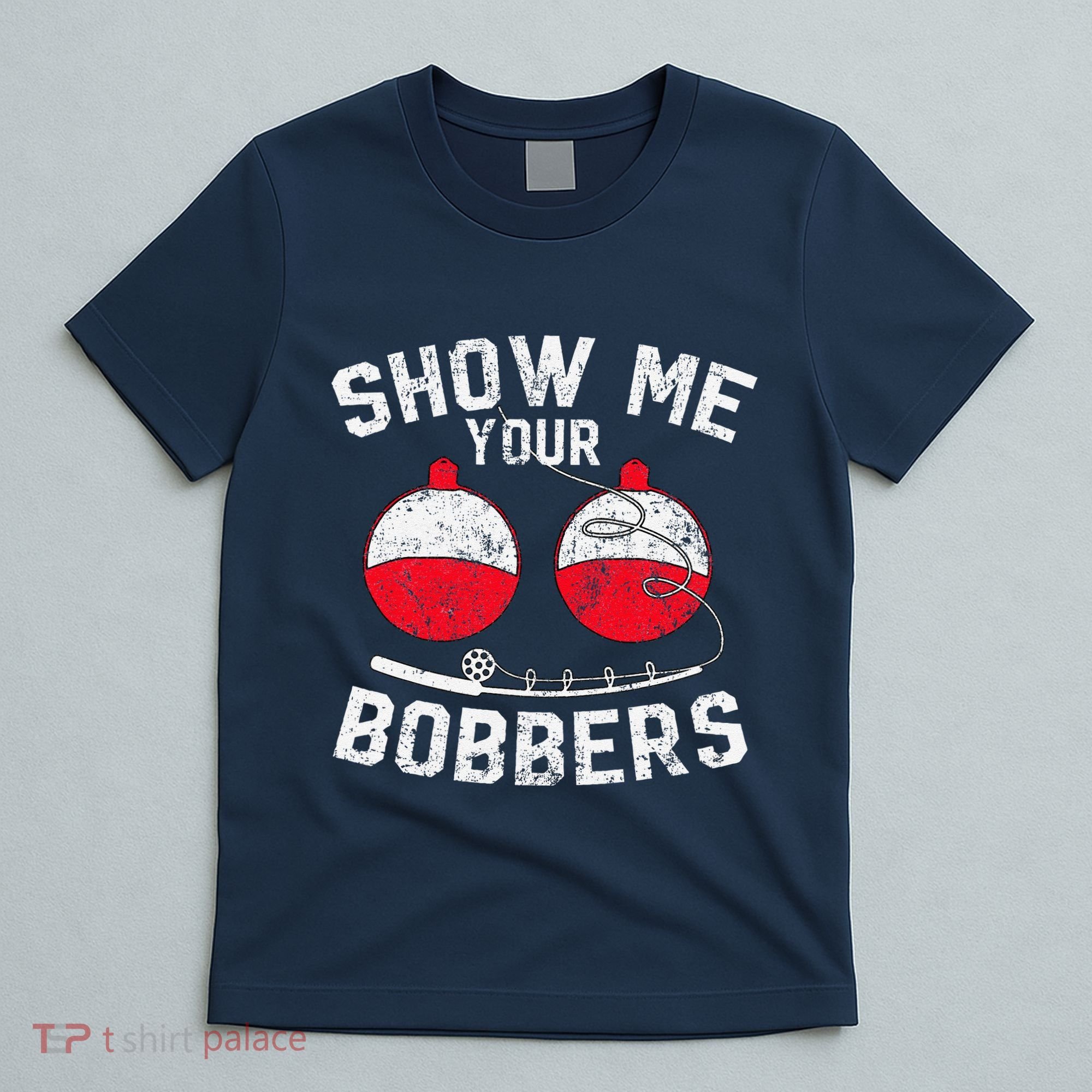 Fathers Day Funny Show Me Your Bobbers Cool Fishing T-Shirt