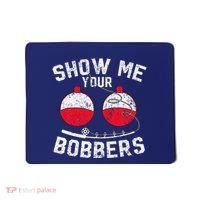 Fathers Day Funny Show Me Your Bobbers Cool Fishing Mousepad thumb 0