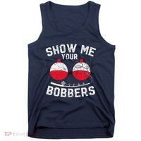 Fathers Day Funny Show Me Your Bobbers Cool Fishing Tank Top thumb 0