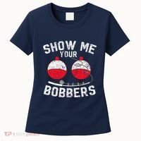 Fathers Day Funny Show Me Your Bobbers Cool Fishing Women's T-Shirt thumb 0