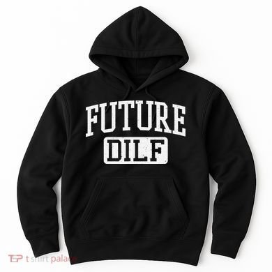 Future DILF Funny DILF for I Love Dilfs Humor Dilf Hoodie