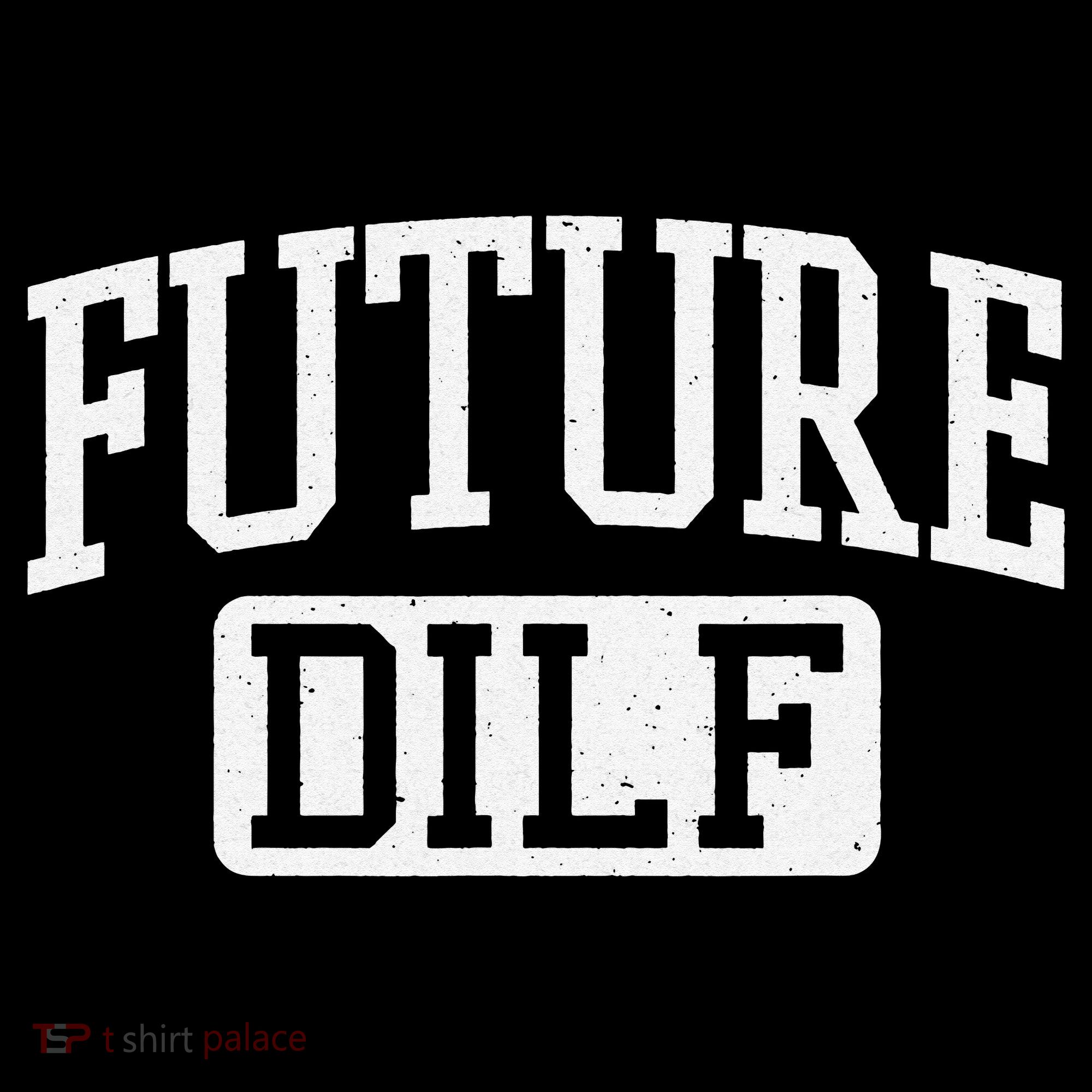 Future DILF Funny DILF for I Love Dilfs Humor Dilf Hoodie