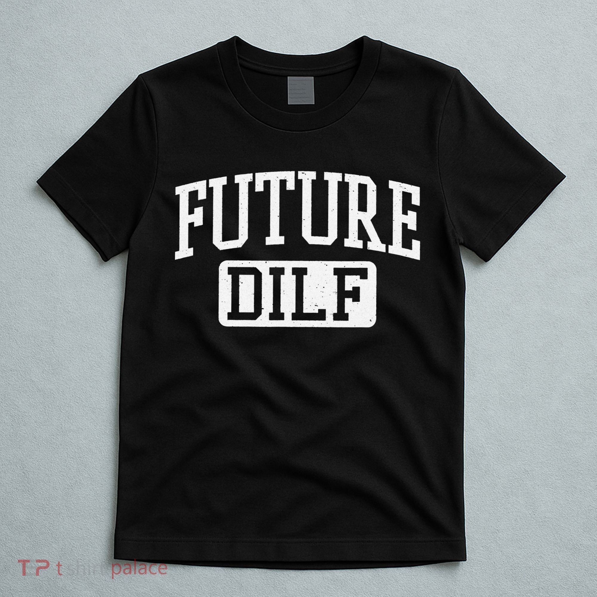 Future DILF Funny DILF for I Love Dilfs Humor Dilf T-Shirt