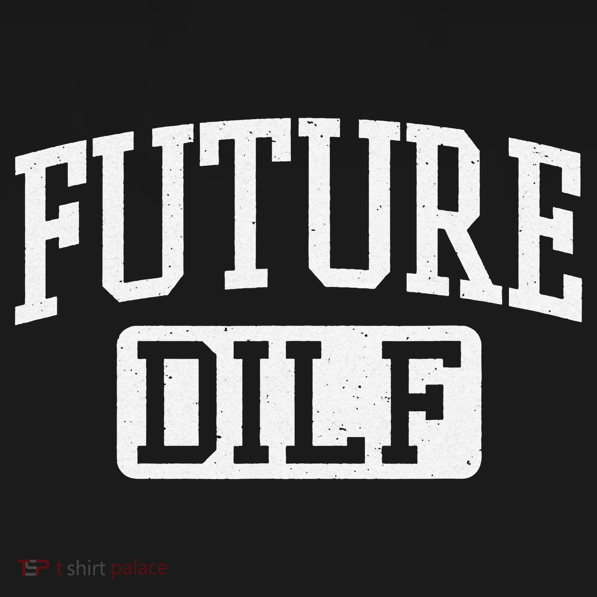 Future DILF Funny DILF for I Love Dilfs Humor Dilf T-Shirt