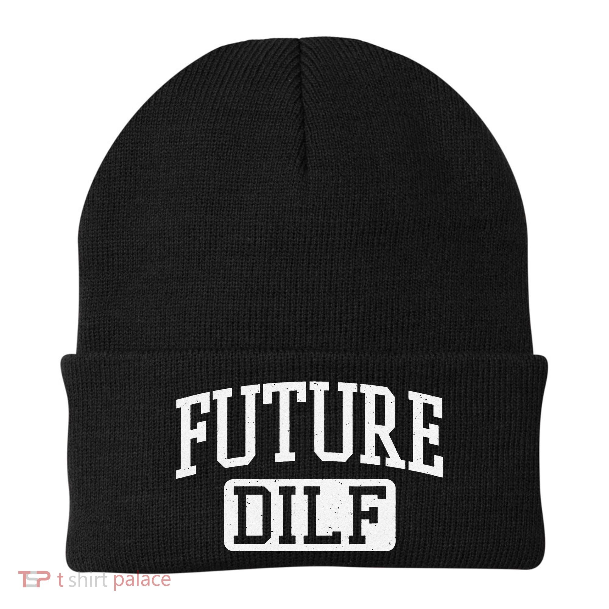 Future DILF Funny DILF for I Love Dilfs Humor Dilf Beanie