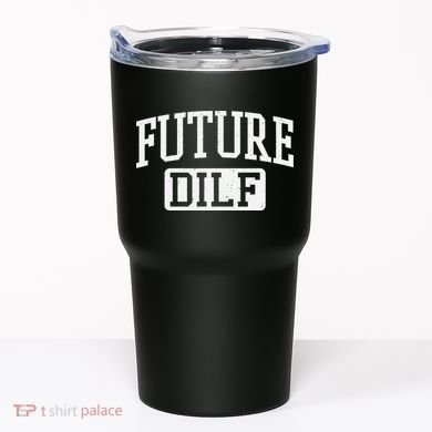 Future DILF Funny DILF for I Love Dilfs Humor Dilf Tumbler