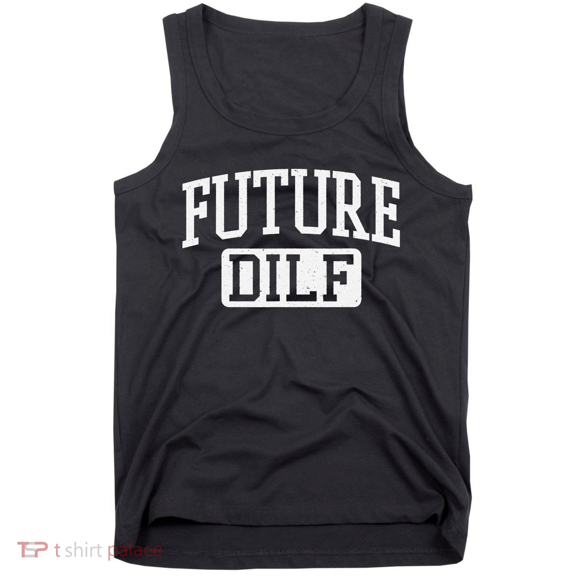 Future DILF Funny DILF for I Love Dilfs Humor Dilf Tank Top
