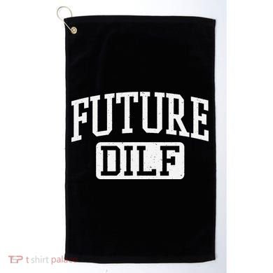 Future DILF Funny DILF for I Love Dilfs Humor Dilf Golf Towel