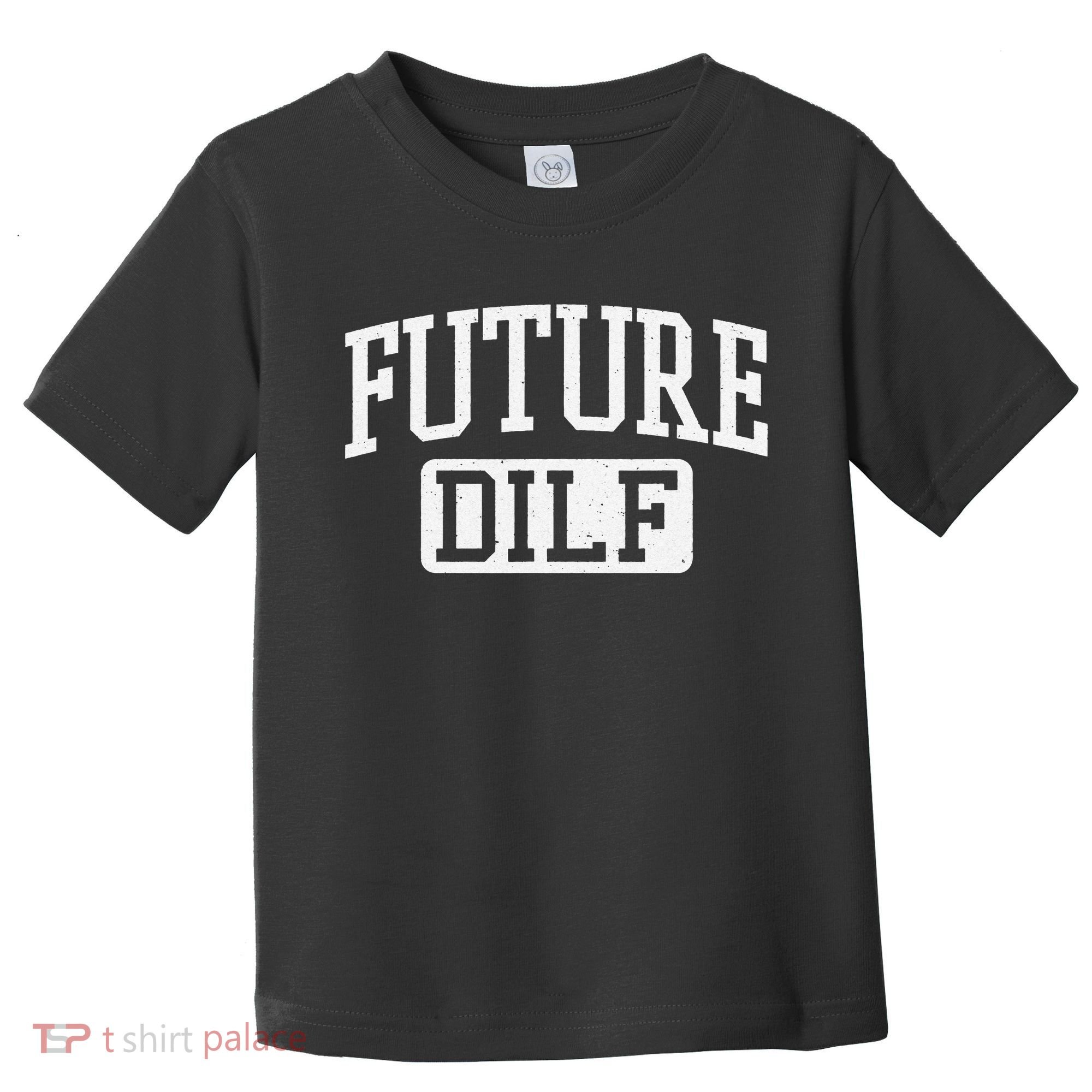 Future DILF Funny DILF for I Love Dilfs Humor Dilf Toddler T-Shirt