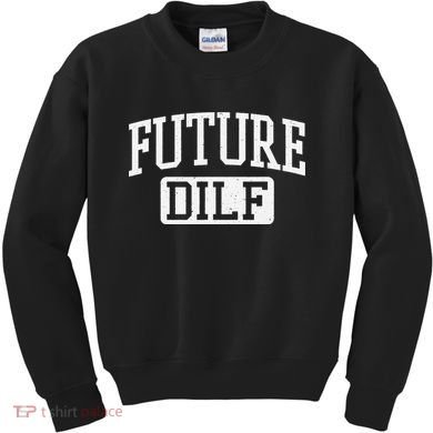 Future DILF Funny DILF for I Love Dilfs Humor Dilf Kids Sweatshirt