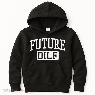 Future DILF Funny DILF for I Love Dilfs Humor Dilf Kids Hoodie