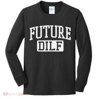 Future DILF Funny DILF for I Love Dilfs Humor Dilf Kids Long Sleeve Shirt thumb 0