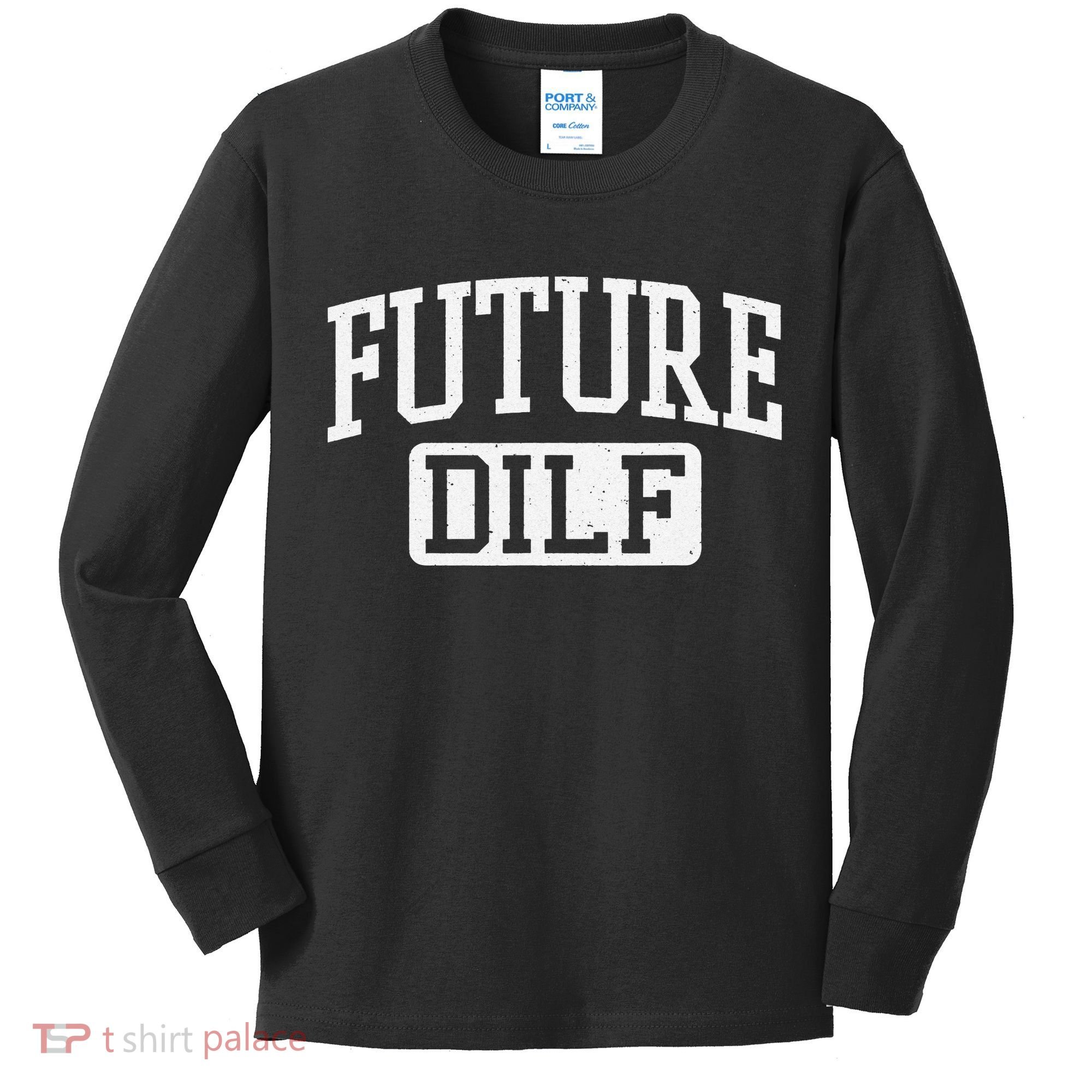 Future DILF Funny DILF for I Love Dilfs Humor Dilf Kids Long Sleeve Shirt