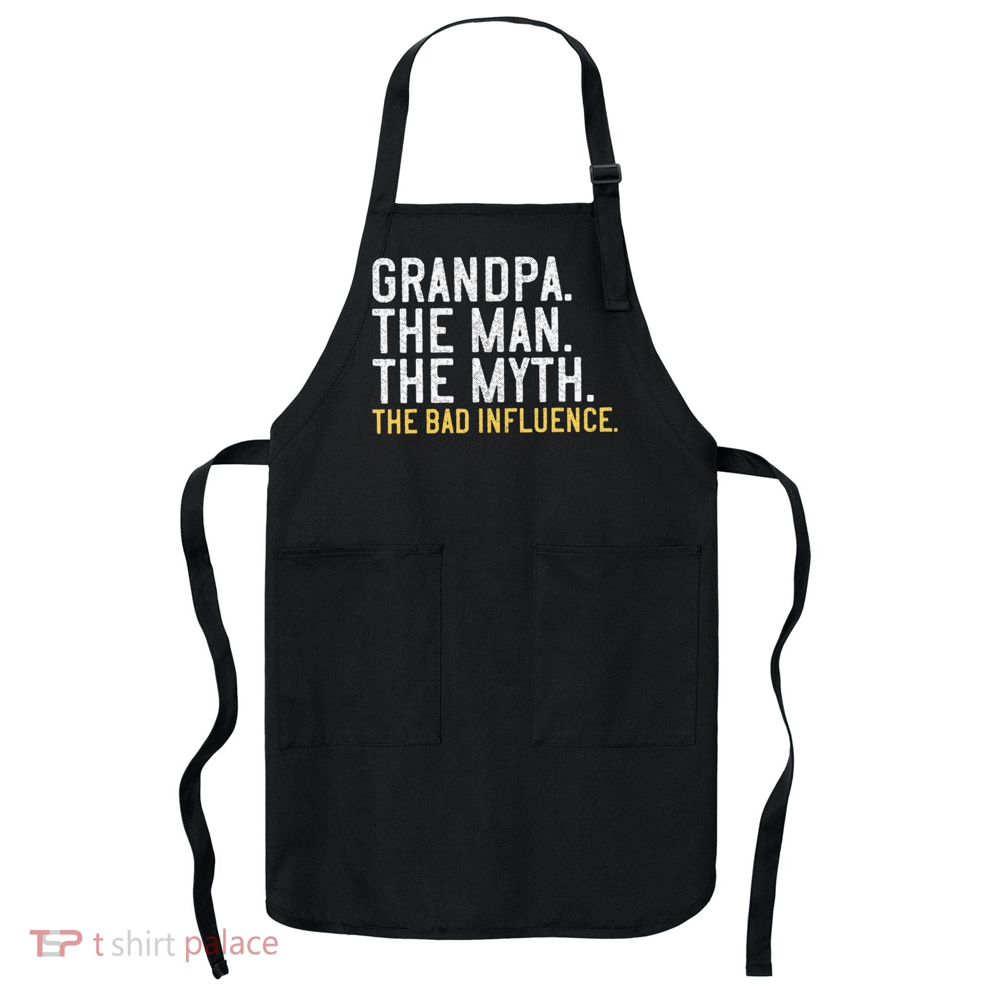 FatherS Day Gift Grandpa The Man The Myth The Bad Influence Apron