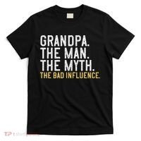 FatherS Day Gift Grandpa The Man The Myth The Bad Influence T-Shirt thumb 0