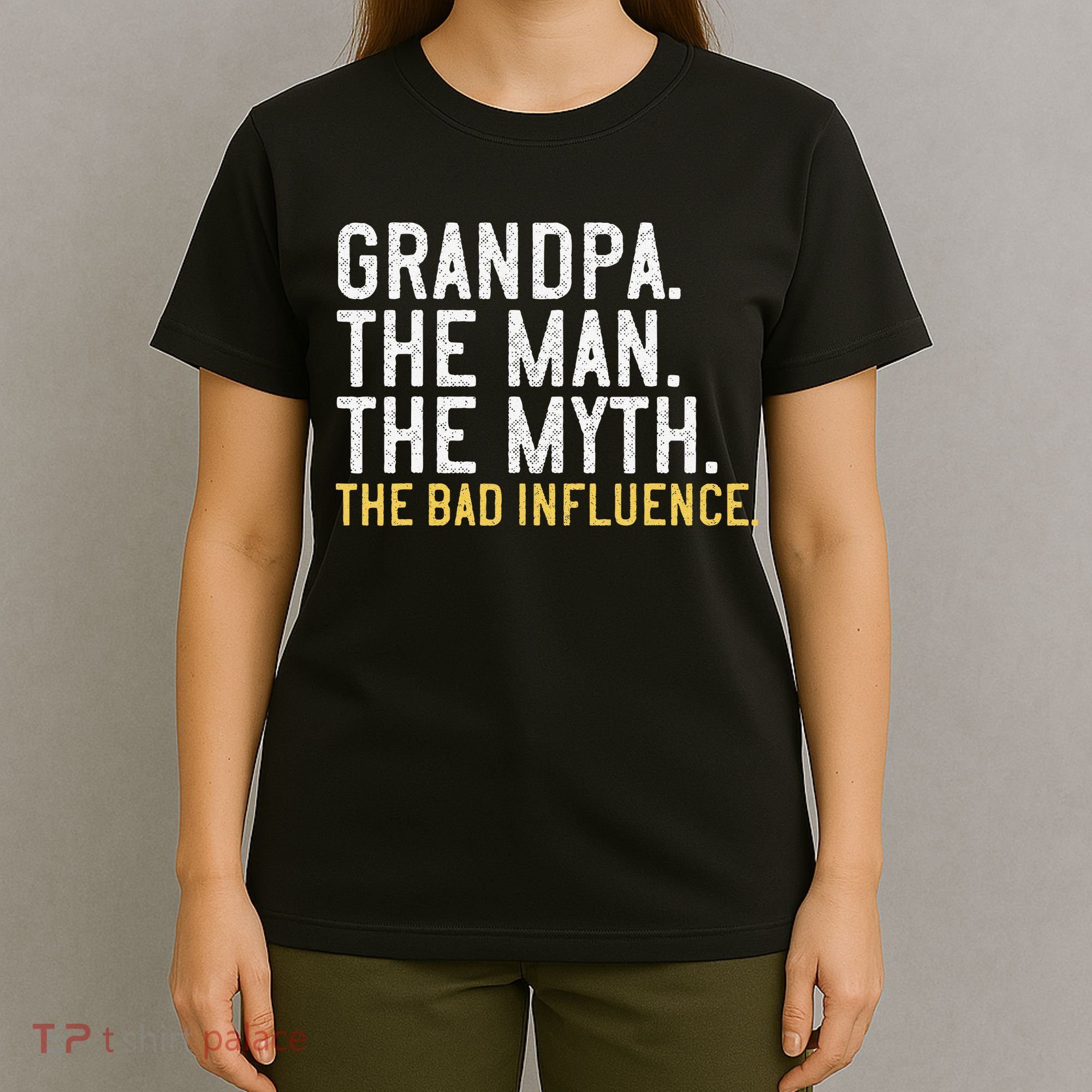 FatherS Day Gift Grandpa The Man The Myth The Bad Influence T-Shirt