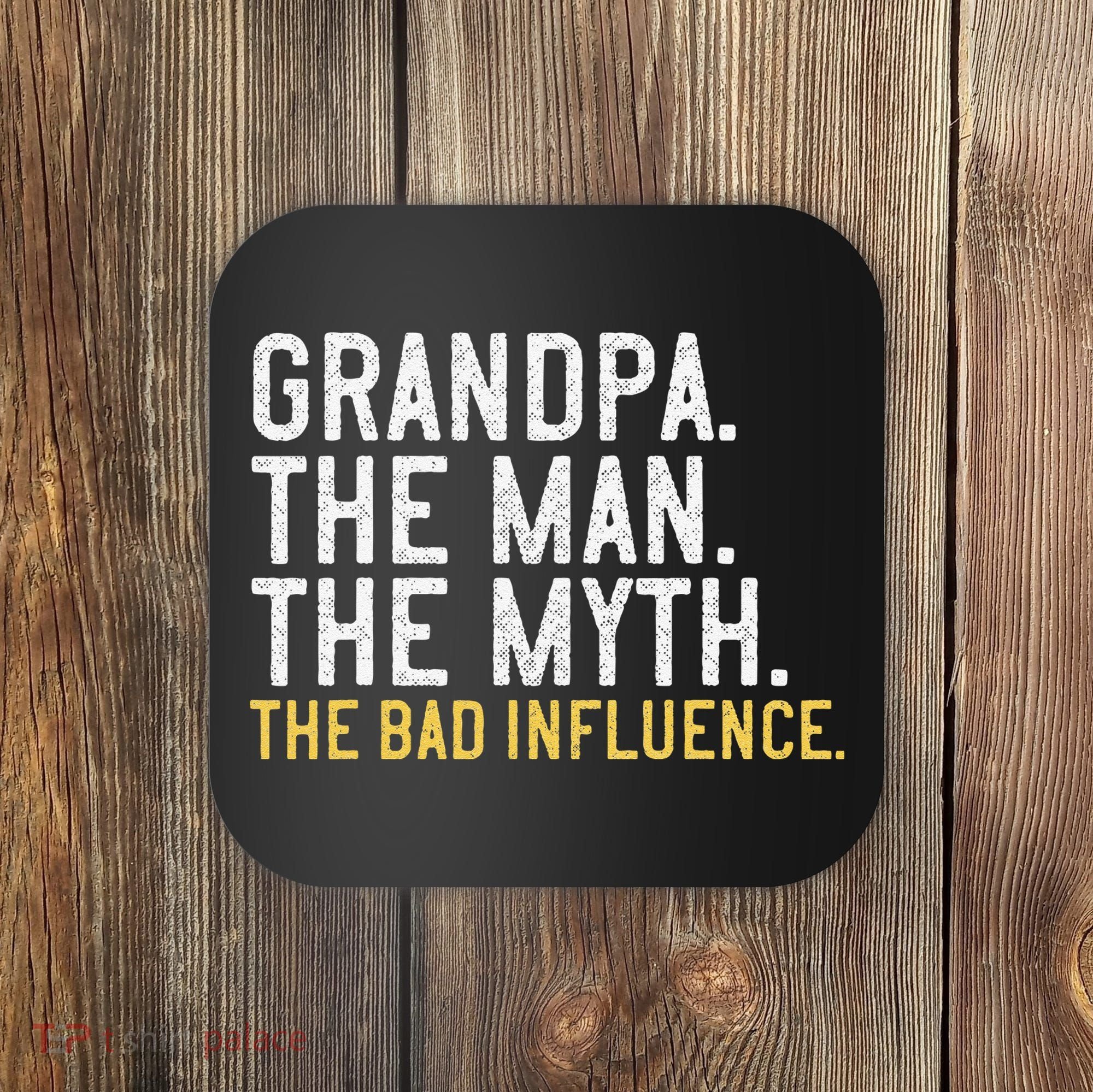 FatherS Day Gift Grandpa The Man The Myth The Bad Influence Coaster