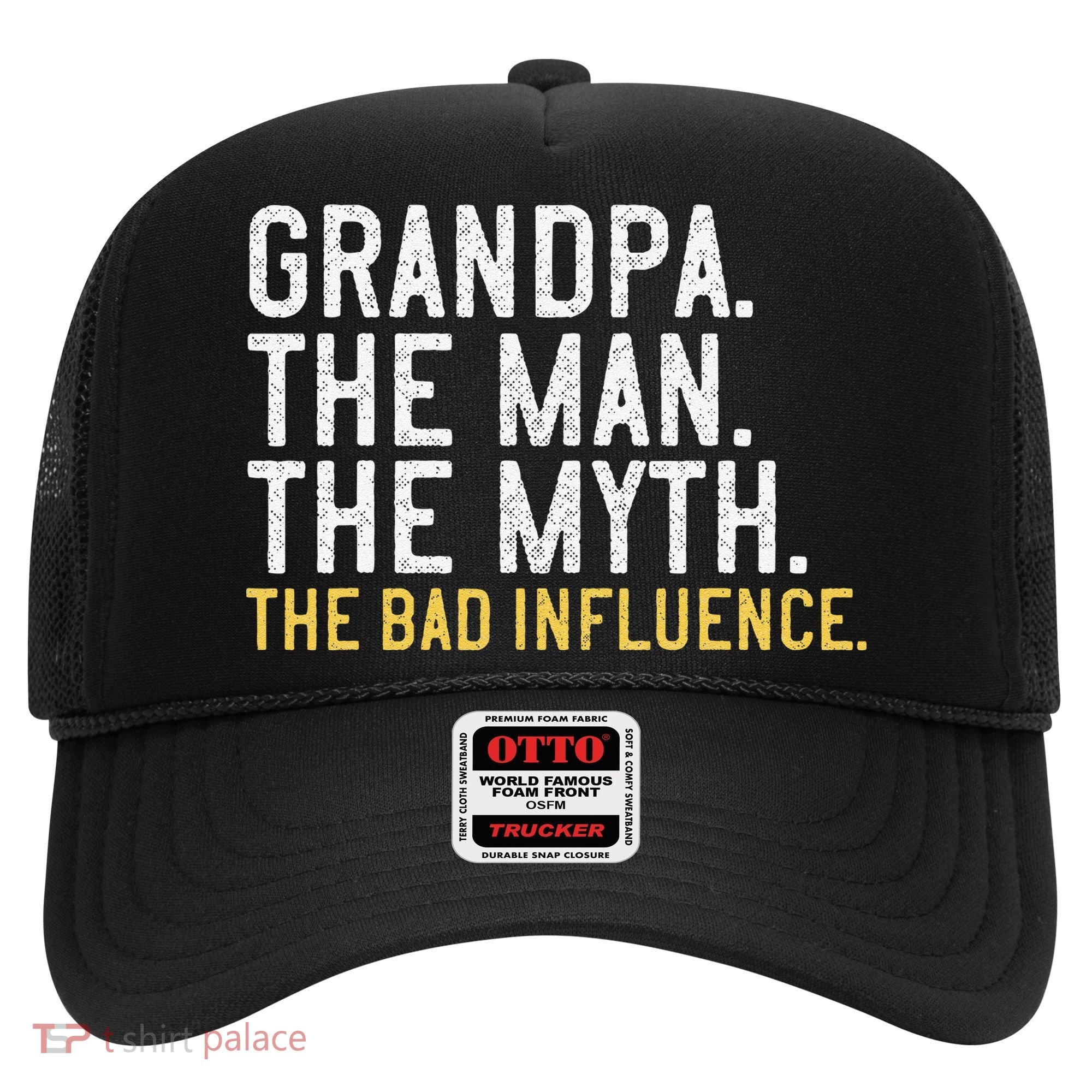 FatherS Day Gift Grandpa The Man The Myth The Bad Influence Hat