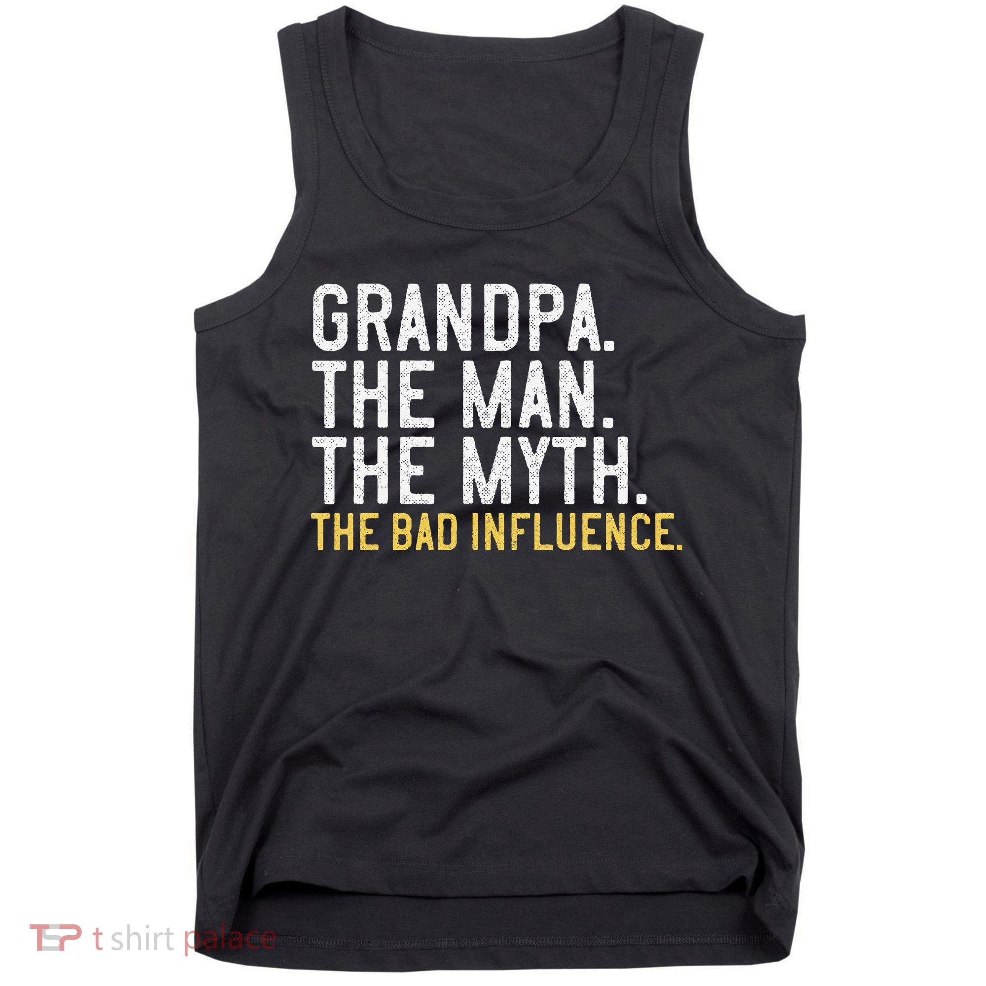 FatherS Day Gift Grandpa The Man The Myth The Bad Influence Tank Top