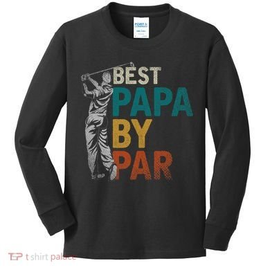 Fathers Day Golfer Dad Golfing Best Papa By Par Funny Golf Kids Long Sleeve Shirt