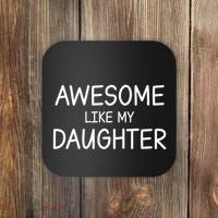 Fathers Day Gift Funny Dad Awesome Like My Daughter Coaster thumb 0