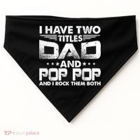 Father's Day Gift I Have Two Titles Dad And Pop Pop Grandpa Gift USA-Made Doggie Bandana thumb 0