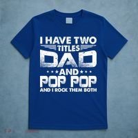 Father's Day Gift I Have Two Titles Dad And Pop Pop Grandpa Gift T-Shirt thumb 5