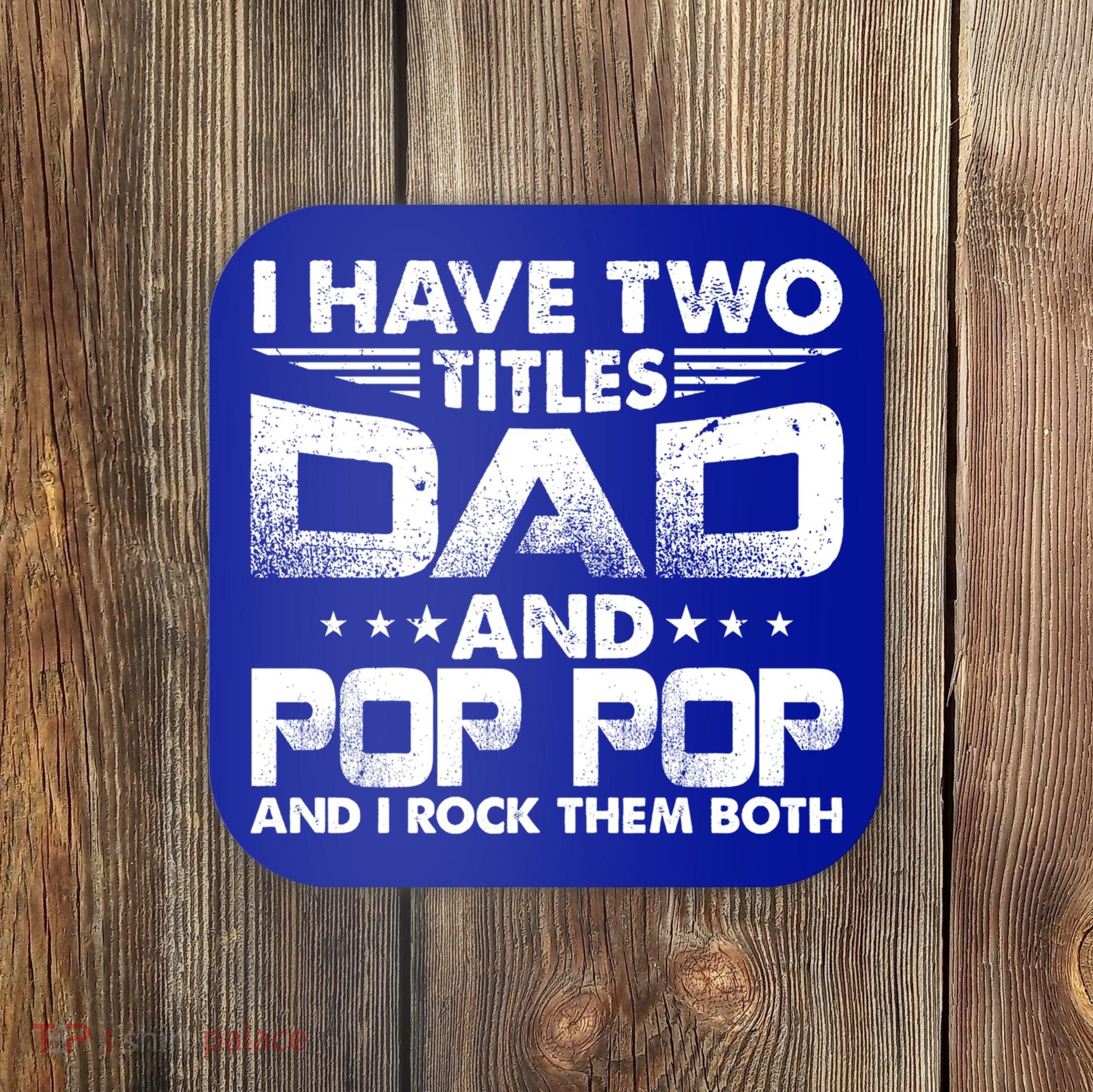 Father's Day Gift I Have Two Titles Dad And Pop Pop Grandpa Gift Coaster