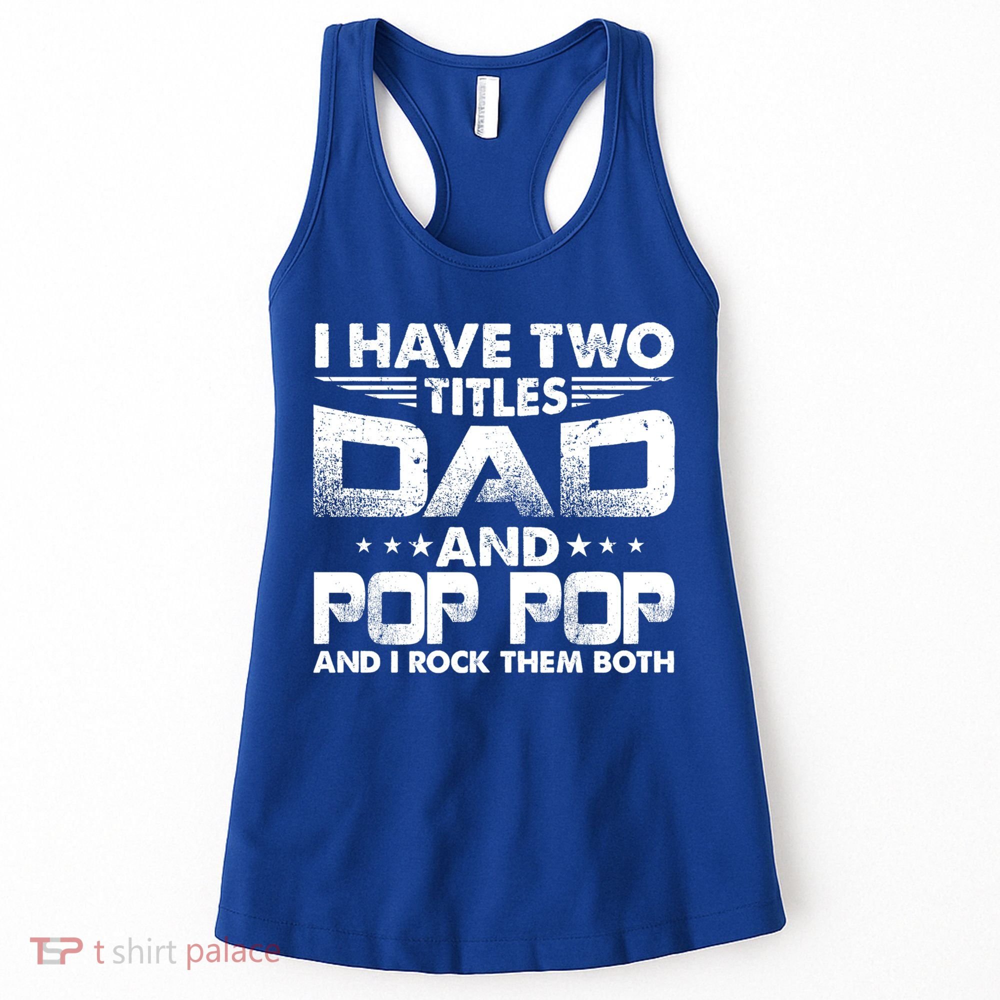 Father's Day Gift I Have Two Titles Dad And Pop Pop Grandpa Gift Women's Tank Top