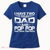 Father's Day Gift I Have Two Titles Dad And Pop Pop Grandpa Gift Women's T-Shirt thumb 0