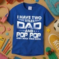 Father's Day Gift I Have Two Titles Dad And Pop Pop Grandpa Gift Kids T-Shirt thumb 3