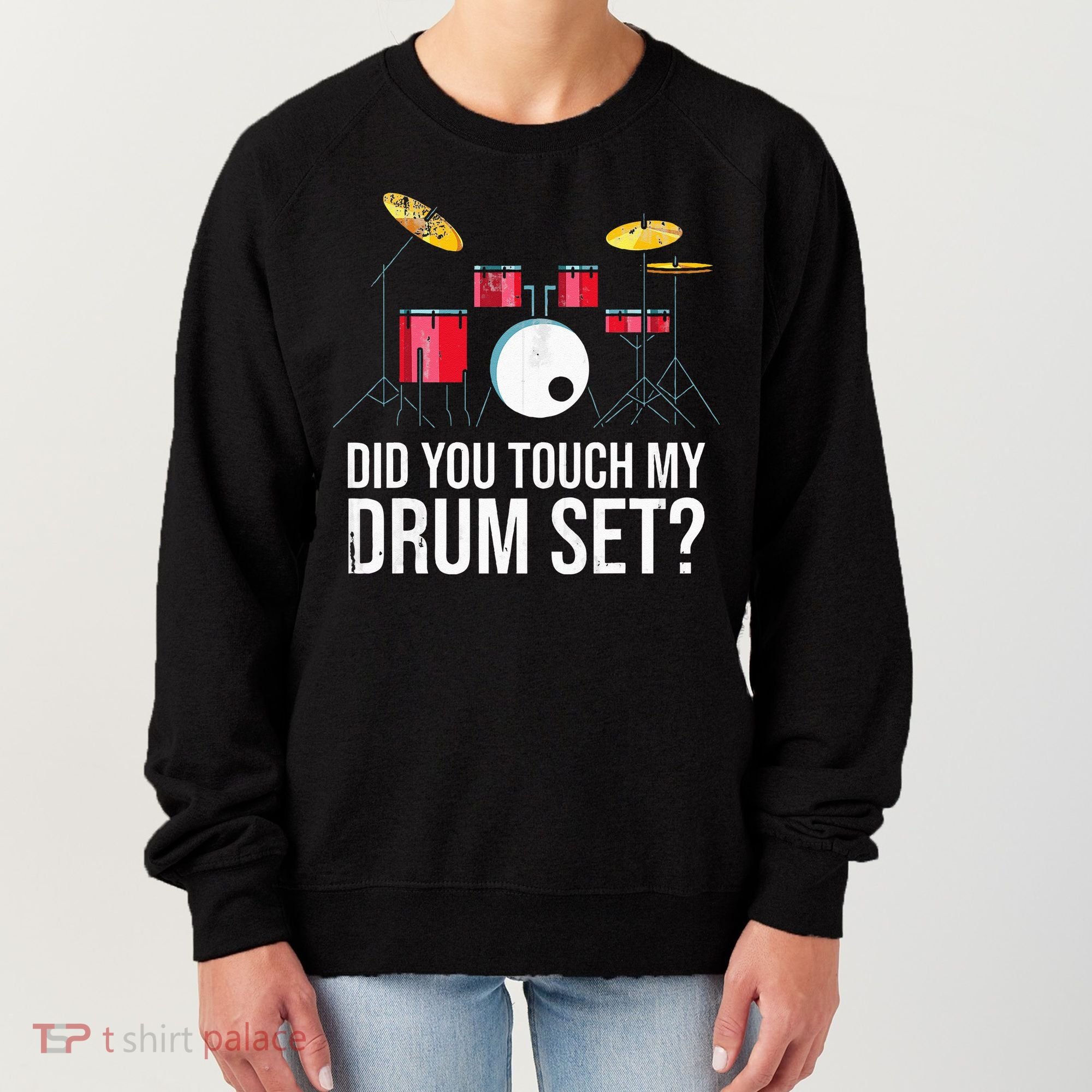Funny Drummer Gift Did You Touch My Drum Set Drums Women's Sweatshirt