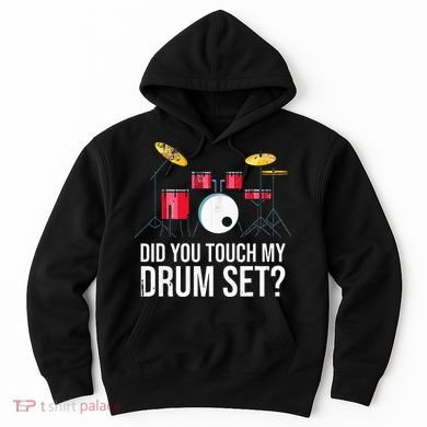 Funny Drummer Gift Did You Touch My Drum Set Drums Hoodie
