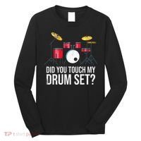 Funny Drummer Gift Did You Touch My Drum Set Drums Long Sleeve Shirt thumb 0