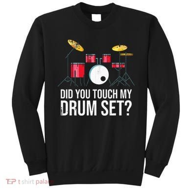 Funny Drummer Gift Did You Touch My Drum Set Drums Sweatshirt