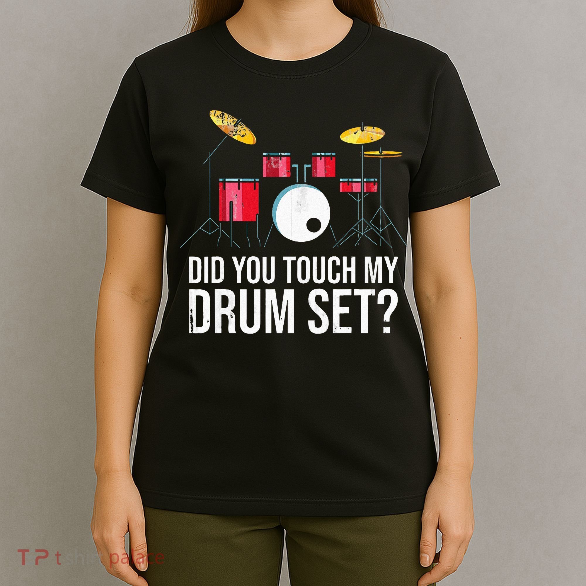 Funny Drummer Gift Did You Touch My Drum Set Drums T-Shirt