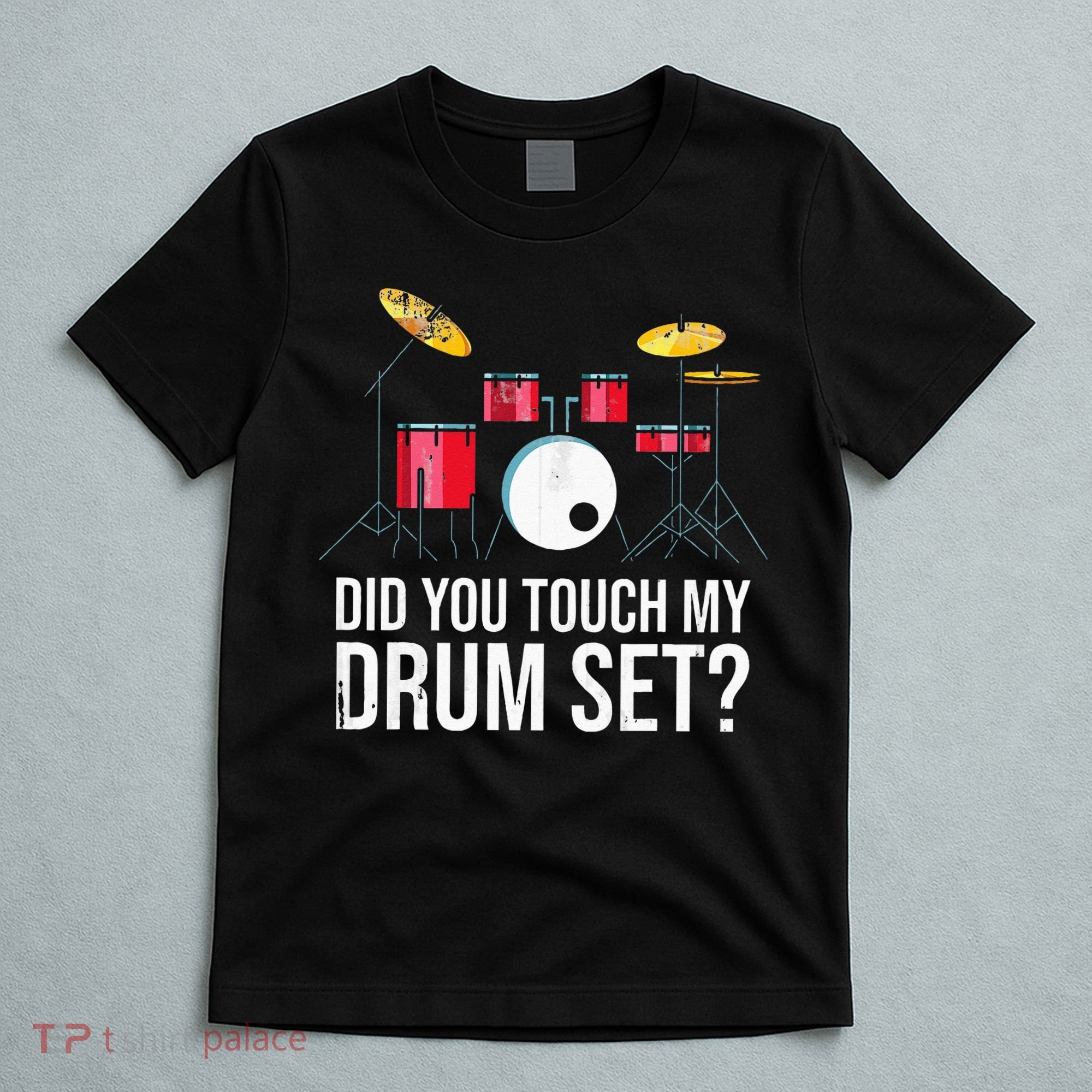 Funny Drummer Gift Did You Touch My Drum Set Drums T-Shirt