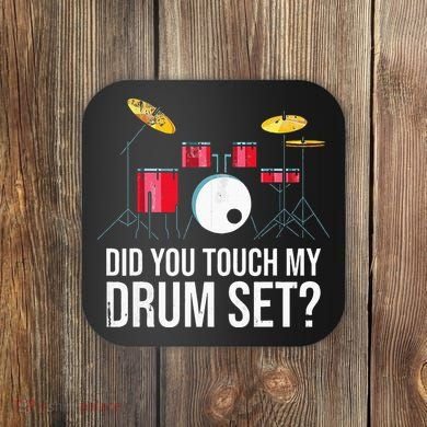 Funny Drummer Gift Did You Touch My Drum Set Drums Coaster