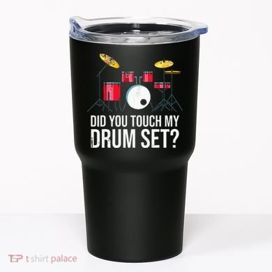 Funny Drummer Gift Did You Touch My Drum Set Drums Tumbler