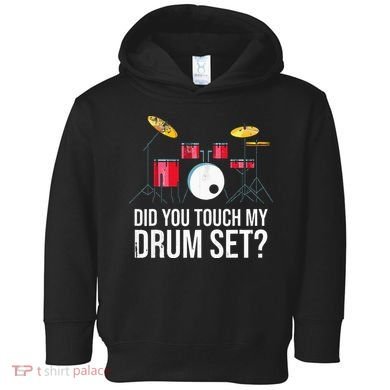 Funny Drummer Gift Did You Touch My Drum Set Drums Toddler Hoodie